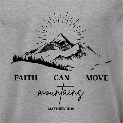 T / FAITH CAN MOVE THE MOUNTAINS